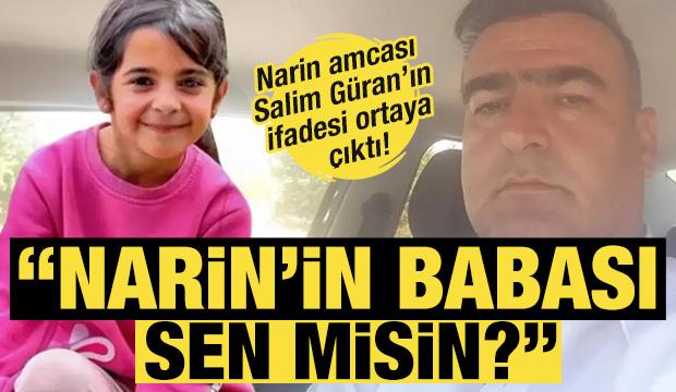 Narin Güran’ın amcası Salim Güran'ın ifadesi ortaya çıktı!