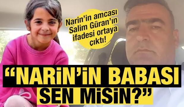 Narin Güran’ın amcası Salim Güran'ın ifadesi ortaya çıktı!