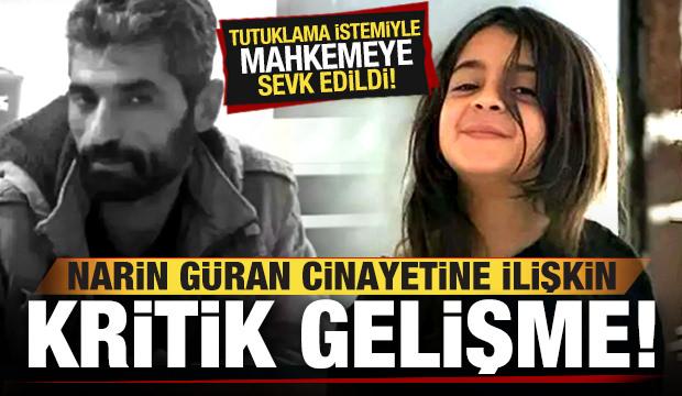 Narin Güran'ın ölümüyle ilgili son dakika gelişmesi! İtirafçı mahkemeye sevk edildi