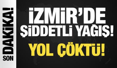 Son Dakika... İzmir'de şiddetli yağış: Yol çöktü!