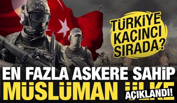 En fazla askere sahip Müslüman ülke açıklandı! Türkiye kaçıncı sırada?