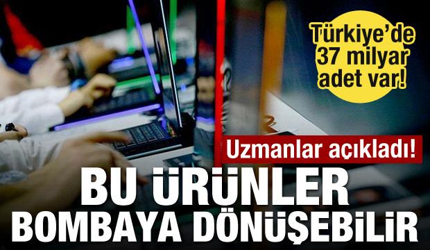 Uzmanlar açıkladı! Bu ürünler bombaya dönüşebilir