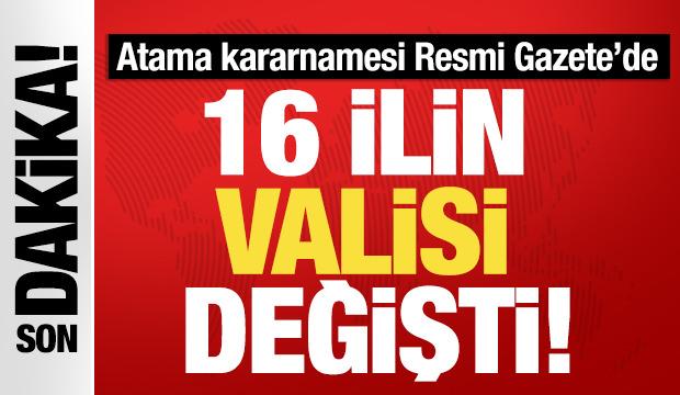 Vali atama kararnamesi Resmi Gazete'de! 16 ilin valisi değişti