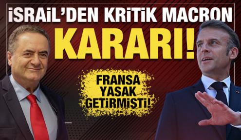 Fransa yasak getirmişti! İsrail'den kritik 'Macron' kararı!