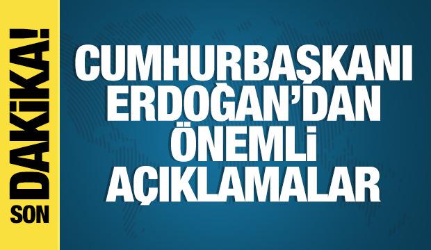 Başkan Erdoğan'dan önemli açıklamalar