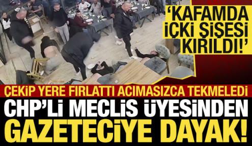 CHP'li Meclis üyesinden gazeteciye tekme tokat dayak!