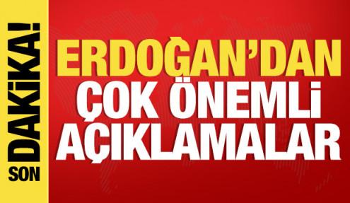 Cumhurbaşkanı Erdoğan'dan son dakika açıklamaları