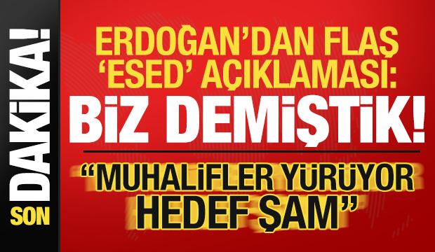 Erdoğan son dakika 'Esed' açıklaması: Ona demiştik! 'Muhalifler yürüyor hedef Şam...'