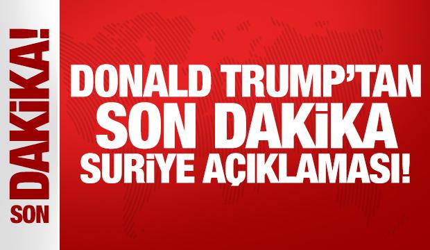 Donald Trump'tan son dakika Suriye açıklaması!