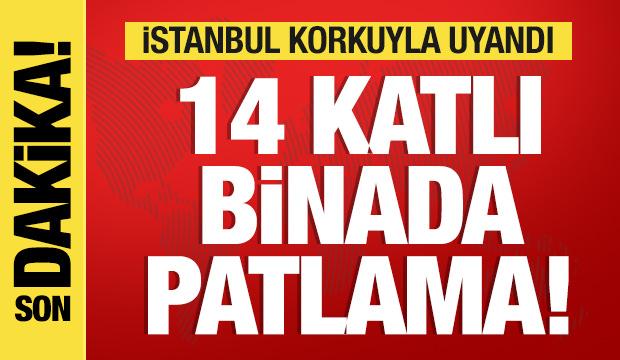 Son dakika: İstanbul'da 14 katlı binada patlama