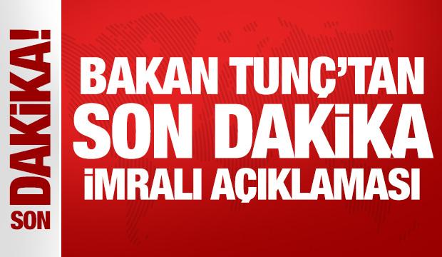 Bakan Tunç'tan son dakika İmralı açıklaması