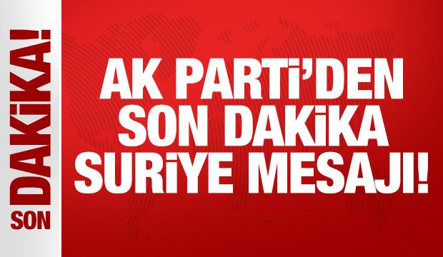 AK Parti'den son dakika Suriye açıklaması!