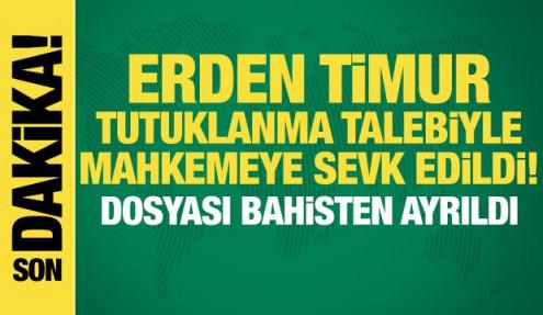 Erden Timur tutuklanma talebiyle mahkemeye sevk edildi!