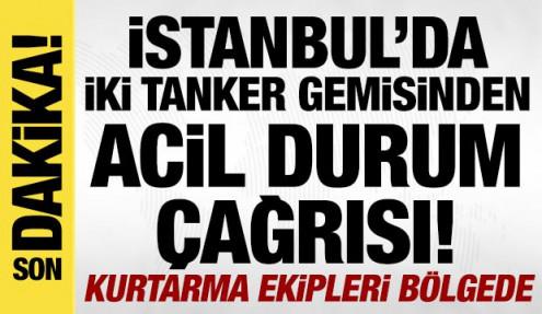 Florya açıklarında iki tankerden acil durum çağrısı! Çok sayıda ekip sevk edildi