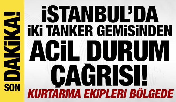 Florya açıklarında iki tankerden acil durum çağrısı! Çok sayıda ekip sevk edildi