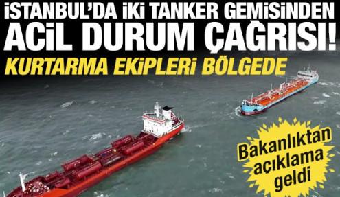 Florya açıklarında iki tankerden acil durum çağrısı! Çok sayıda ekip sevk edildi