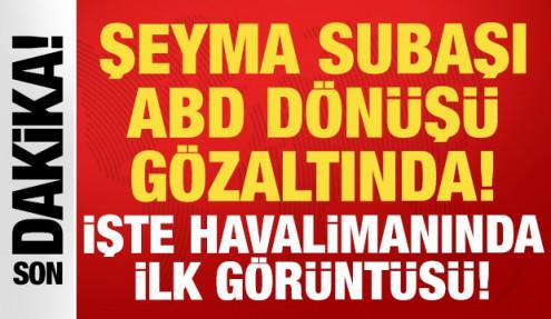 Son dakika haberi: Şeyma Subaşı gözaltına alındı