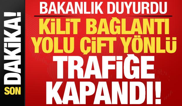 Son dakika: Kilit yol çift yönlü trafiğe kapandı! Ulaştırma Bakanlığı duyurdu...