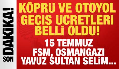 Son dakika: Köprü geçiş ücretleri belli oldu: 15 Temmuz, FSM, Osmangazi 2026 ücretleri...