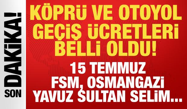 Son dakika: Köprü geçiş ücretleri belli oldu: 15 Temmuz, FSM, Osmangazi 2026 ücretleri...