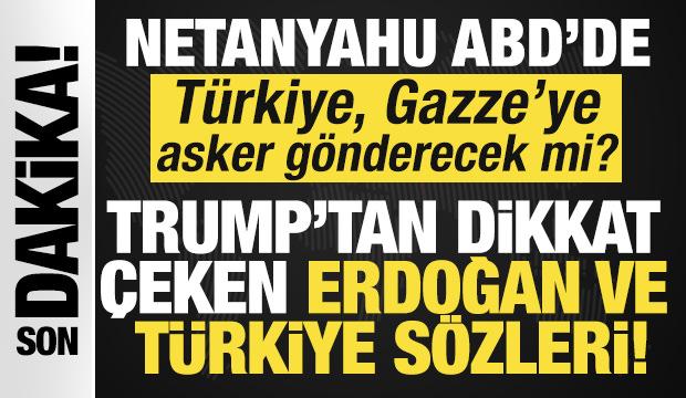 Trump-Netanyahu görüşmesi başladı! Trump'tan dikkat çeken 'Türkiye ve Erdoğan' açıklaması