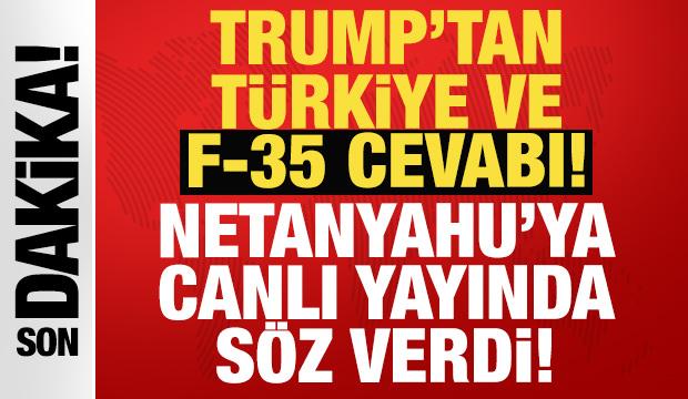 Trump'tan Türkiye ve F-35 cevabı: Netanyahu'ya canlı yayında söz verdiği!