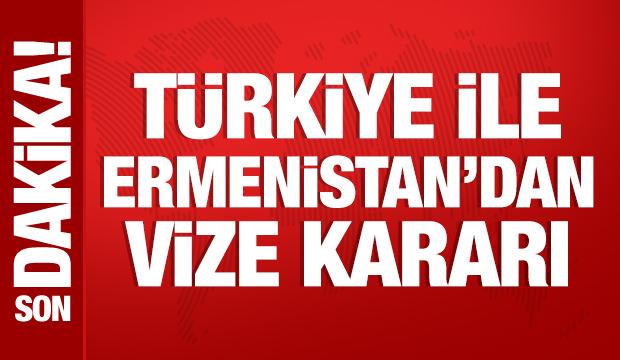 Türkiye ile Ermenistan'dan vize kararı