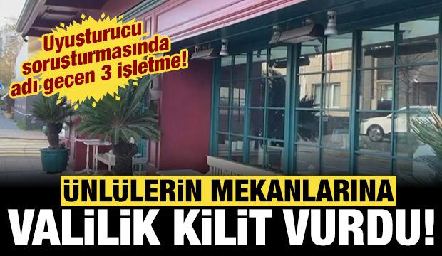 Uyuşturucu soruşturmasında adları geçiyordu: Valilik ünlülerin mekanına kilit vurdu!