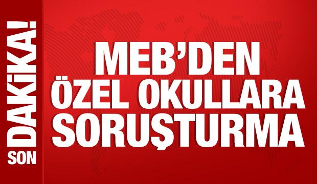 Son Dakika: MEB'den özel okullara fahiş fiyat soruşturması