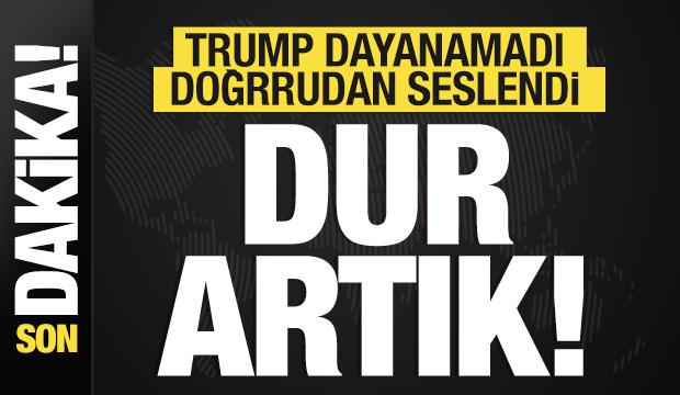 Trump daha fazla dayanamadı doğrudan seslendi: Dur artık!