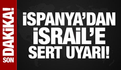 İspanya'dan İsrail'e çok sert uyarı!