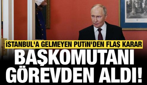 İstanbul'a gelmeyen Putin'den flaş karar: Başkomutanı görevden aldı!