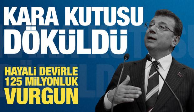 İmamoğlu'nun kara kutusu itiraf etti! Hayali devirle 125 milyonluk hırsızlık