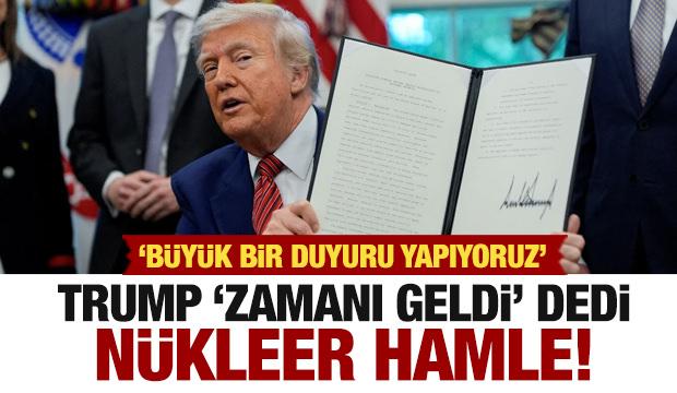 Trump 'zamanı geldi' diyerek nükleer duyuruyu yaptı!