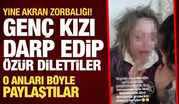 Akran zorbalığı bitmiyor: Genç kızı darp edip zorla özür dilettiler