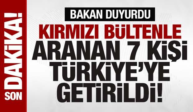 Bakan Yerlikaya: Kırmızı bültenle aranan 7 suçlu Türkiye'ye getirildi
