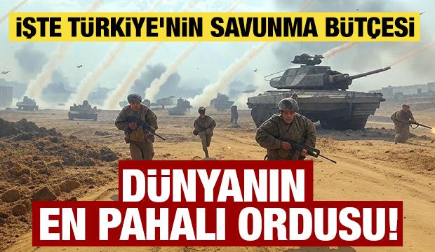 Dünyanın en pahalı ordusu! İşte Türkiye'nin savunma bütçesi