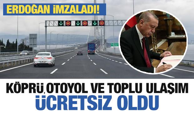 Erdoğan imzaladı! Köprü, otoyol ve toplu ulaşım ücretsiz oldu
