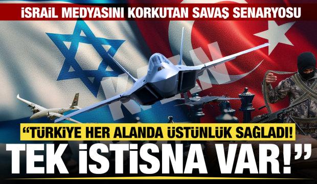 İsrail medyasından savaş senaryosu: Türkiye her alanda üstünlük sağladı! Tek istisna var
