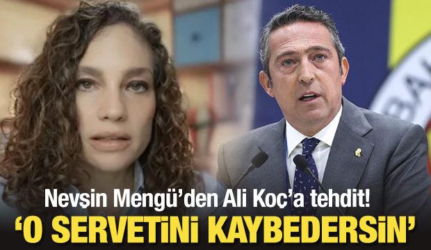 Nevşin Mengü'den Ali Koç'a tehdit: O servetini kaybedersin