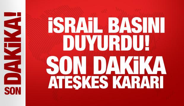 Son Dakika: İsrail ateşkesi kabul etti
