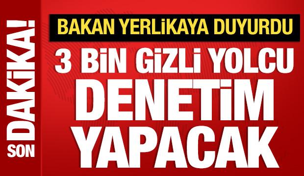 Bakan Yerlikaya açıkladı: 3 bin gizli yolcu denetim yapacak
