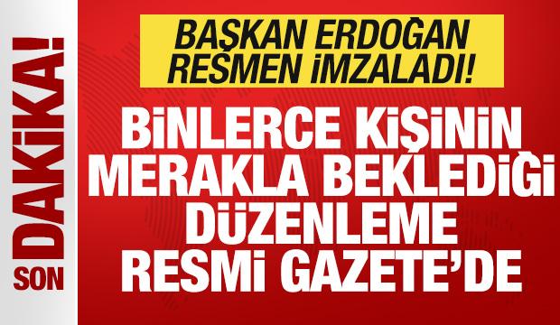 Son dakika: Erdoğan imzaladı! Binlerce kişinin beklediği düzenleme Resmi Gazete'de