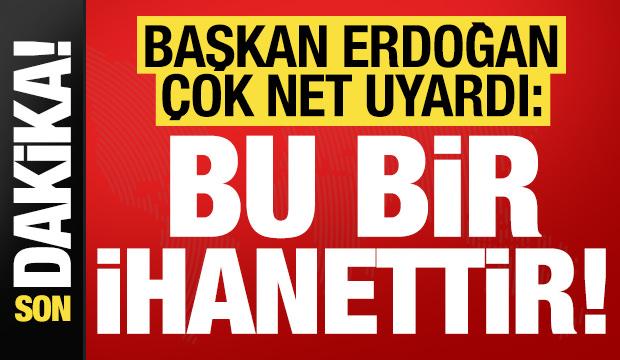 Başkan Erdoğan'dan son dakika açıklamaları! Çok net uyardı: Bu bir ihanettir...