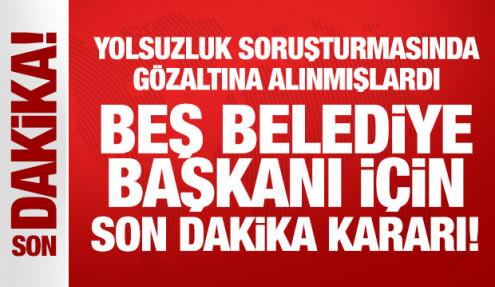 Son Dakika: Beş belediye başkanı görevden uzaklaştırıldı