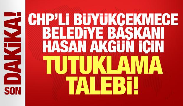 CHP'li Büyükçekmece Belediyesi Başkanı Akgün için tutuklama talebi!