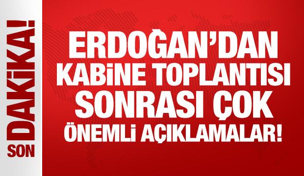 Son Dakika: Erdoğan, Kabine Toplantısı sonrası açıklamalarda bulunuyor