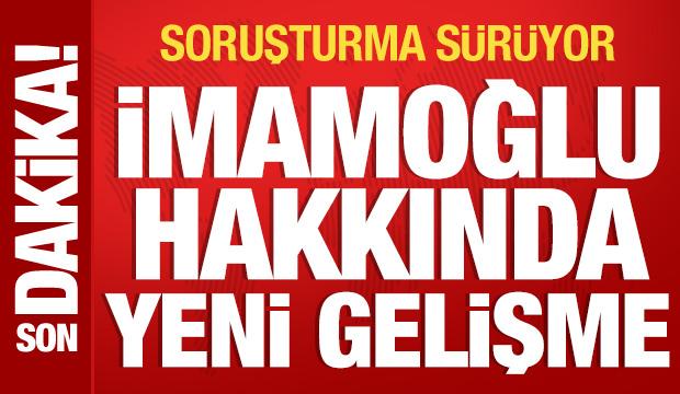 Ekrem İmamoğlu hakkında yeni gelişme