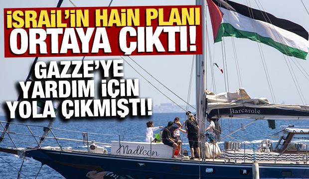 İsrail'in hain planı ortaya çıktı! Gazze'ye yardım için yola çıkmıştı