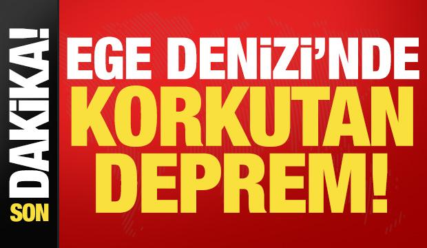 Son dakika: Ege Denizi'nde korkutan deprem!